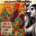 10,000 Maniacs Our Time In Eden